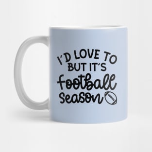 I’d Love To But It’s Football Season Football Mom Funny Mug